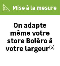 On adapte m me votre store Bol ro  votre largeur(5