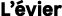L’ vier