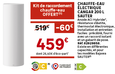 dont 26,40€ d’ co part*,Kit de raccordement chauffe eau OFFERT(11),519€, 60€,Chauffe eau lectrique Cangar 200 L SAUT...