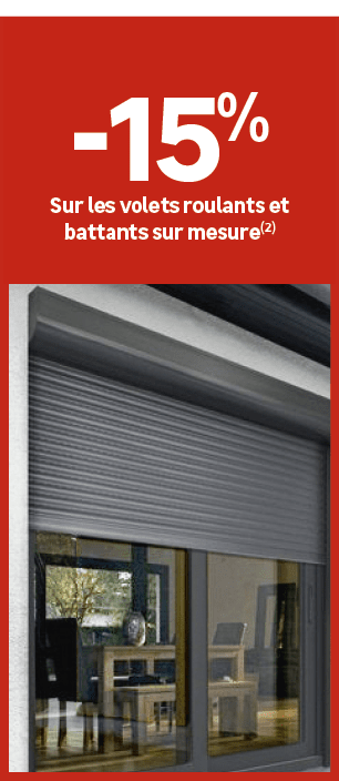  ﻿15﻿﻿%﻿ ﻿Sur les volets roulants et battants sur mesure(2)﻿