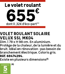 dont 0 ,32€ d’ co part***,Le volet roulant,Volet roulant solaire VELUX SSL MK04 Dim. l 78 x H 98 cm. En aluminium. Pr...