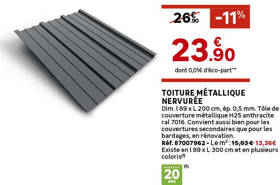 dont 0,01€ d’ co part***,.90,26€,€,.90,23, 11%,Toiture m tallique nervur e Dim. l 89 x L 200 cm, p. 0,5 mm. T le de ...
