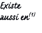Existe aussi en(1)